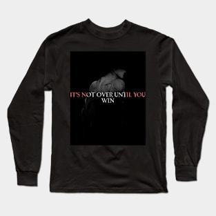 It's Not Over Until You WIN Long Sleeve T-Shirt